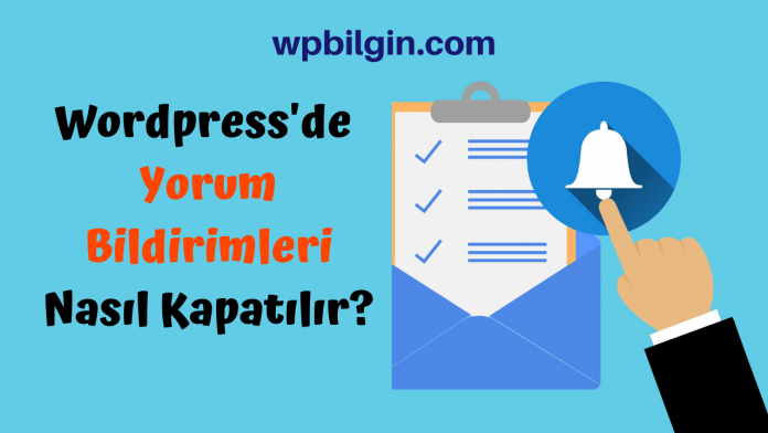 Wordpress'de Yorum Bildirimleri Nasıl Kapatılır?